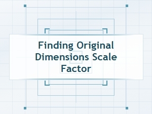 How to Find Original Dimensions Using Reverse Scale Factor