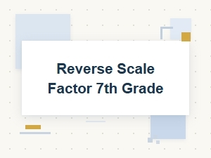 Mastering Reverse Scale Factors in 7th Grade