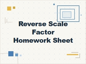 Reverse Scale Factor Homework Sheet